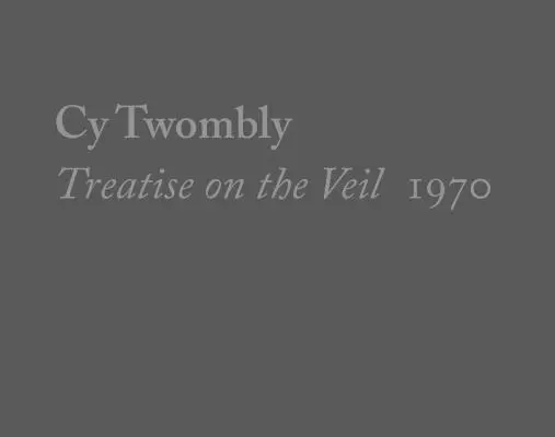 Cy Twombly, Traktátus a fátyolról, 1970 - Cy Twombly, Treatise on the Veil, 1970