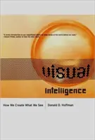 Vizuális intelligencia: Hogyan teremtjük meg, amit látunk - Visual Intelligence: How We Create What We See