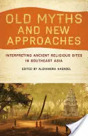 Régi mítoszok és új megközelítések: Ősi vallási helyek értelmezése Délkelet-Ázsiában - Old Myths and New Approaches: Interpreting Ancient Religious Sites in Southeast Asia