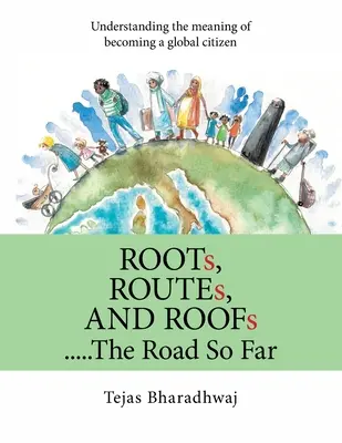 Gyökerek, utak és tetők..... az eddigi útról: A világpolgárrá válás jelentésének megértése - Roots, Routes, and Roofs..... the Road so Far: Understanding the Meaning of Becoming a Global Citizen