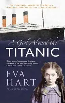 Egy lány a Titanic fedélzetén: Eva Hart, a Titanic katasztrófájának 7 éves túlélőjének figyelemre méltó visszaemlékezései - A Girl Aboard the Titanic: The Remarkable Memoir of Eva Hart, a 7-Year-Old Survivor of the Titanic Disaster