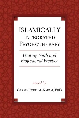 Iszlámosan integrált pszichoterápia, 3. kötet: A hit és a szakmai gyakorlat egyesítése - Islamically Integrated Psychotherapy, 3: Uniting Faith and Professional Practice