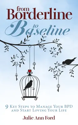 A határesetből az alaphelyzetbe: 9 kulcsfontosságú lépés a Bpd kezeléséhez és ahhoz, hogy elkezdje szeretni az életét - From Borderline to Baseline: 9 Key Steps to Manage Your Bpd and Start Loving Your Life