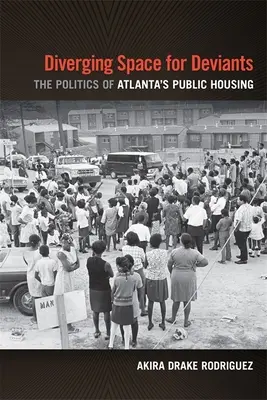 Eltérő tér a deviánsok számára: Az atlantai állami lakhatás politikája - Diverging Space for Deviants: The Politics of Atlanta's Public Housing