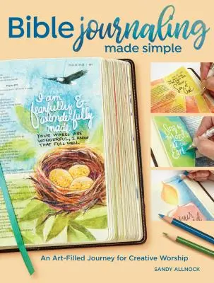 Bibliai naplóírás egyszerűen - Egy művészettel teli utazás a kreatív istentisztelethez - Bible Journaling Made Simple - An Art-Filled Journey for Creative Worship