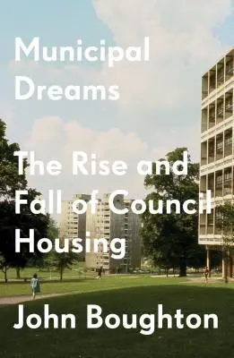 Önkormányzati álmok: A tanácsi lakásépítés felemelkedése és bukása - Municipal Dreams: The Rise and Fall of Council Housing