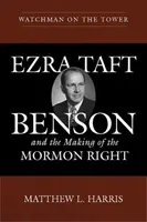 Őrszem a toronyban: Ezra Taft Benson és a mormon jobboldal kialakulása - Watchman on the Tower: Ezra Taft Benson and the Making of the Mormon Right