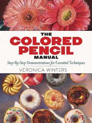 A színes ceruza kézikönyv: Lépésről lépésre útmutató és technikák - The Colored Pencil Manual: Step-By-Step Instructions and Techniques
