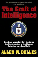 A hírszerzés mestersége: Amerika legendás kémmestere a hírszerzés alapjairól a szabad világ számára - The Craft of Intelligence: America's Legendary Spy Master on the Fundamentals of Intelligence Gathering for a Free World