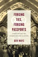 Kovácsoló kötelékek, hamisított útlevelek: Migráció és a modern szefárd diaszpóra - Forging Ties, Forging Passports: Migration and the Modern Sephardi Diaspora