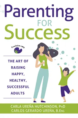 Szülői nevelés a sikerért: A boldog, egészséges, sikeres felnőttek nevelésének művészete - Parenting for Success: The Art of Raising Happy, Healthy, Successful Adults