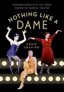 Semmi sem hasonlítható egy hölgyhöz: Beszélgetések a zenés színház nagyszerű asszonyaival - Nothing Like a Dame: Conversations with the Great Women of Musical Theater