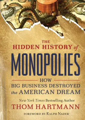 A monopóliumok rejtett története: Hogyan rombolták le a nagyvállalatok az amerikai álmot - The Hidden History of Monopolies: How Big Business Destroyed the American Dream