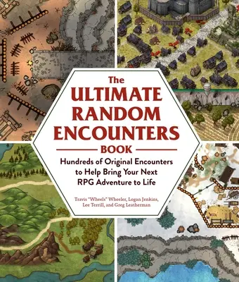 A végső véletlen találkozások könyve: A következő RPG-kalandod életre keltéséhez szükséges több száz eredeti találkozás - The Ultimate Random Encounters Book: Hundreds of Original Encounters to Help Bring Your Next RPG Adventure to Life