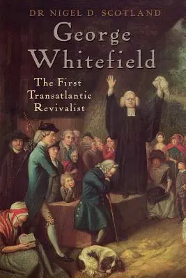 George Whitefield: Az első transzatlanti újjászülető - George Whitefield: The First Transatlantic Revivalist