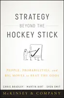 Stratégia a hokiboton túl: Emberek, valószínűségek és nagy lépések az esélyek legyőzésére - Strategy Beyond the Hockey Stick: People, Probabilities, and Big Moves to Beat the Odds