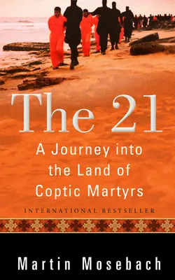 A 21: Utazás a kopt mártírok földjén - The 21: A Journey Into the Land of Coptic Martyrs