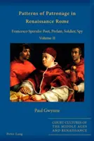 A mecenatúra mintái a reneszánsz Rómában; Francesco Sperulo: Költő, prelátus, katona, kém - II. kötet - Patterns of Patronage in Renaissance Rome; Francesco Sperulo: Poet, Prelate, Soldier, Spy - Volume II