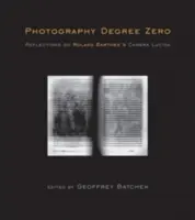 Photography Degree Zero: Gondolatok Roland Barthes Camera Lucida című művéről - Photography Degree Zero: Reflections on Roland Barthes's Camera Lucida