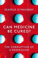 Gyógyítható-e az orvostudomány? - Egy szakma romlása - Can Medicine Be Cured? - The Corruption of a Profession