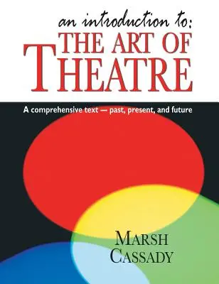 Bevezetés a: A színház művészete: Múlt, jelen és jövő. - Introduction To: The Art of Theatre: A Comprehensive Text -- Past, Present and Future