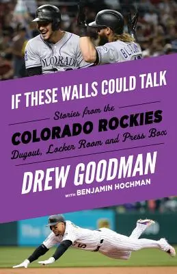 Ha ezek a falak beszélni tudnának: Colorado Rockies: Rockies Dugout, Locker Room, and Press Box: Stories from the Colorado Rockies Dugout, Locker Room, and Press Box. - If These Walls Could Talk: Colorado Rockies: Stories from the Colorado Rockies Dugout, Locker Room, and Press Box