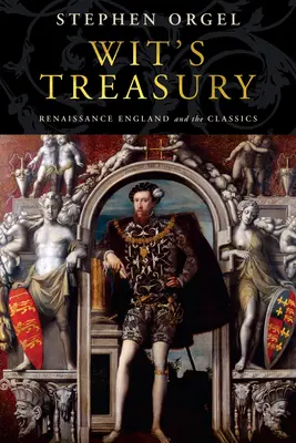 A szellem kincstára: A reneszánsz Anglia és a klasszikusok - Wit's Treasury: Renaissance England and the Classics