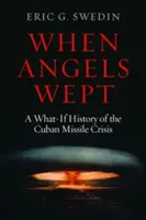 Amikor az angyalok sírtak: A kubai rakétaválság mi-ha története - When Angels Wept: A What-If History of the Cuban Missile Crisis