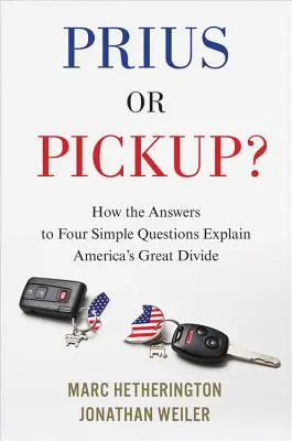 Prius vagy Pickup?: Hogyan magyarázza négy egyszerű kérdésre adott válasz Amerika nagy megosztottságát? - Prius or Pickup?: How the Answers to Four Simple Questions Explain America's Great Divide