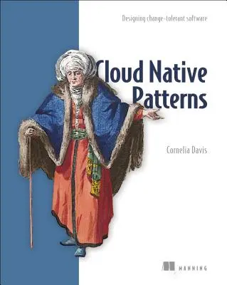 Cloud Native minták: Változás-tűrő szoftverek tervezése - Cloud Native Patterns: Designing Change-Tolerant Software