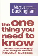 Egy dolog, amit tudnod kell - ... A nagyszerű menedzsmentről, a nagyszerű vezetésről és a tartós egyéni sikerről - One Thing You Need to Know - ... About Great Managing, Great Leading and Sustained Individual Success