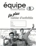 Equipe nouvelle: 1. rész: En Plus munkafüzet - Equipe nouvelle: Part 1: En Plus Workbook