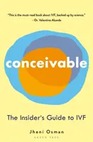 Elképzelhető: A bennfentes útmutatója az Ivf-hez - Conceivable: The Insider's Guide to Ivf