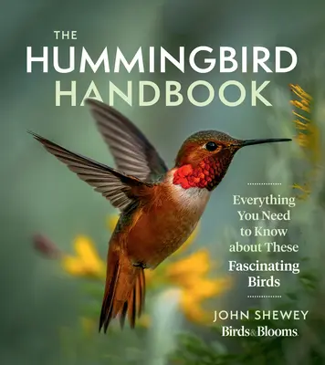 A kolibri kézikönyv: Minden, amit tudni kell ezekről a lenyűgöző madarakról - The Hummingbird Handbook: Everything You Need to Know about These Fascinating Birds