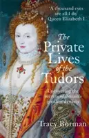 A Tudorok magánélete - Nagy-Britannia legnagyobb dinasztiájának titkainak feltárása - Private Lives of the Tudors - Uncovering the Secrets of Britain's Greatest Dynasty