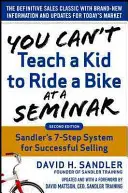 Egy gyereket nem lehet megtanítani kerékpározni egy szemináriumon, 2. kiadás: A Sandler Training 7 lépéses rendszere a sikeres eladáshoz - You Can't Teach a Kid to Ride a Bike at a Seminar, 2nd Edition: Sandler Training's 7-Step System for Successful Selling