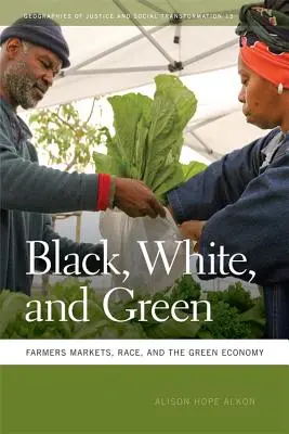 Fekete, fehér és zöld: Farmers Markets, Race, and the Green Economy (Gazdapiacok, faji hovatartozás és a zöld gazdaság) - Black, White, and Green: Farmers Markets, Race, and the Green Economy