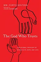 Az Isten, aki bízik: Az isteni hit, remény és szeretet kapcsolati teológiája - The God Who Trusts: A Relational Theology of Divine Faith, Hope, and Love