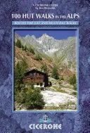 100 Hut Walks in the Alps - Útvonalak egynapos sétákhoz és éjszakázásokhoz Franciaországban, Svájcban, Olaszországban, Ausztriában és Szlovéniában. - 100 Hut Walks in the Alps - Routes for day walks and overnight stays in France, Switzerland, Italy, Austria and Slovenia