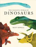 A dinoszauruszok színes világa (Akvarell illusztrációk és szórakoztató tények 46 dinoszauruszról) - Colorful World of Dinosaurs (Watercolor Illutrations and Fun Facts about 46 Dinosaurs)