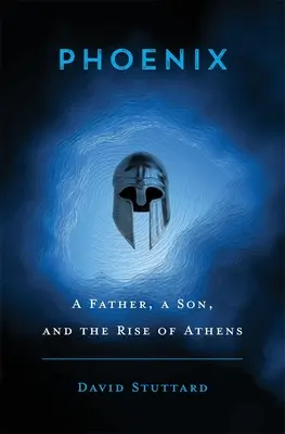 Főnix: Egy apa, egy fiú és Athén felemelkedése - Phoenix: A Father, a Son, and the Rise of Athens