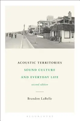 Akusztikus területek, második kiadás: A hangkultúra és a mindennapi élet - Acoustic Territories, Second Edition: Sound Culture and Everyday Life