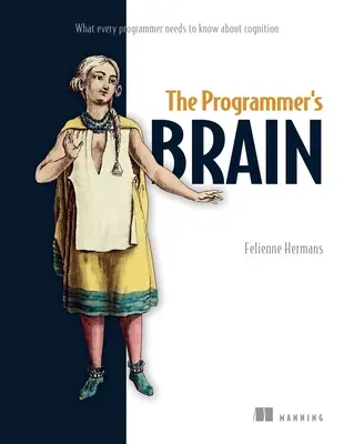 A programozó agya: Amit minden programozónak tudnia kell a megismerésről - The Programmer's Brain: What Every Programmer Needs to Know about Cognition