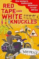 Vörös szalag és fehér bokszer - Egy nő motoros kalandja Afrikában - Red Tape and White Knuckles - One Woman's Motorcycle Adventure through Africa