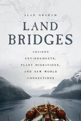 Szárazföldi hidak: Ősi környezetek, növényvándorlások és újvilági kapcsolatok - Land Bridges: Ancient Environments, Plant Migrations, and New World Connections