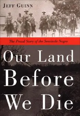 A mi földünk, mielőtt meghalunk: A szeminole négerek büszke története - Our Land Before We Die: The Proud Story of the Seminole Negro