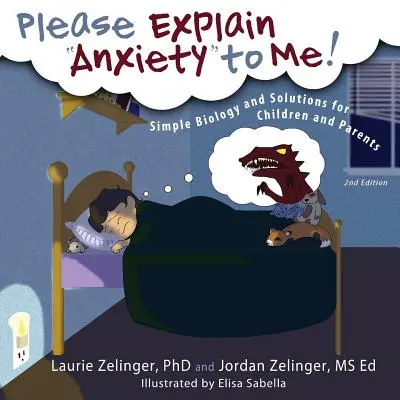 Kérlek, magyarázd el nekem a szorongást!: Egyszerű biológia és megoldások gyerekeknek és szülőknek, 2. kiadás - Please Explain Anxiety to Me!: Simple Biology and Solutions for Children and Parents, 2nd Edition