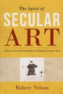 A világi művészet szelleme: A kortárs művészeti értékek szakramentális gyökereinek története - The Spirit of Secular Art: A History of the Sacramental Roots of Contemporary Artistic Values