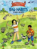 Mit tegyünk, ha a rossz szokások eluralkodnak: Egy gyerek útmutatója a körömrágás és más problémák leküzdéséhez - What to Do When Bad Habits Take Hold: A Kid's Guide to Overcoming Nail Biting and More