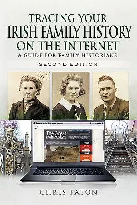 Az ír családtörténet nyomon követése az interneten: Családtörténészek útmutatója - Tracing Your Irish Family History on the Internet: A Guide for Family Historians